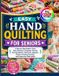EASY Independently Published Easy Hand Quilting for Seniors: A Step-by-Step Guide to Tools, Fabric Selection, Templates, Piecing, Running Stitches, Patchwork, Appliqué, Borders, Binding, Finishing, and Projects for Older Adults Paperback