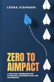 ZERO to AIMPACT™: A Practical Framework for AI Strategy, Implementation, and Governance