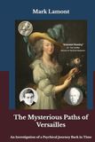 The Versailles The Mysterious Paths of Versailles: An Investigation of a Psychical Journey Back in Time