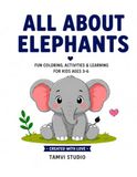All About Elephants: Fun Colouring, Activities and Learning for Kids aged 3 - 6