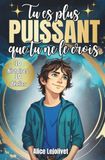 Tu es plus puissant que tu ne le crois: Booster sa confiance en soi et se construire un mental solide, un livre pour ado dès 10 ans