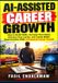 AI-ASSISTED Independently Published Ai-Assisted Career Growth: How to Build Skills, Increase Your Value, Advance Your Career, and Create Better Opportunities With AI-Powered Career Growth