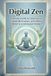 Digital Zen: A Secular Guide to Deep Focus, Digital Minimalism, and Stress Relief in a Distracted World