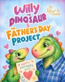 Willy the Dinosaur Willy the Dinosaur & the Father's Day Project