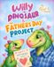 Willy the Dinosaur Willy the Dinosaur & the Father's Day Project