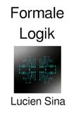 Formale Logik: Aussagenlogik, Prädikatenlogik, Modallogik und nichtklassische Logiken