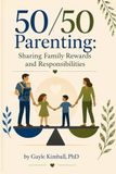 50/50 Parenting: Sharing Family Rewards and Responsibilities: Revised Edition