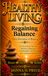 HEALTHY LIVING Regaining Balance "From Resistance to Renewal"