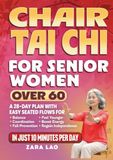 Chair Tai Chi For Senior Women Over 60: A 28-Day Plan With Easy Seated Flows for Balance, Coordination & Fall Prevention - Feel Younger, Boost Energy & Regain Independence In Just 10 Minutes Per Day