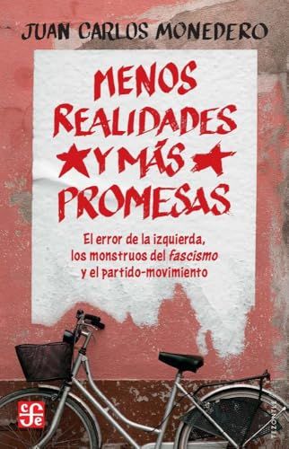Menos Fondo De Cultura Económica De España, S.L. Menos realidades y más promesas: El error de la izquierda, los monstruos del fascismo y el partido-movimiento Paperback