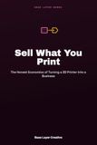 Sell What You Print: The Honest Economics of Turning a 3D Printer Into a Business