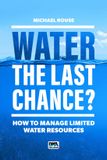 Water Libri GmbH Water – The Last Chance?: How to Manage Limited Water Resources Paperback
