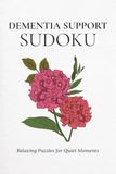 Dementia Support Sudoku: Sudoku Puzzles for Dementia Support | Gentle Sudoku for Calm and Focus | 6x9 Inches, 110 Pages | 50+ Puzzles | Solutions Included