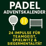 Padel Adventskalender: 24 Impulse für Teamgeist, Spielwitz und Siegermentalität