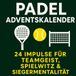Padel Adventskalender: 24 Impulse für Teamgeist, Spielwitz und Siegermentalität