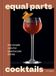 Equal Parts Cocktails: The simple ratio for spectacular drinks