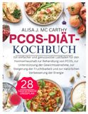 PCOS-DIÄT-KOCHBUCH: Ein einfacher und genussvoller Leitfaden für den Hormonhaushalt zur Behandlung von PCOS, zur Unterstützung der Gewichtsabnahme, ... und zur natürlichen Verbesserung der Energie