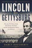 LINCOLN BEI GETTYSBURG: Wie eine 272-Wörter-Rede Demokratie, Gleichheit und die amerikanische Nation neu definierte