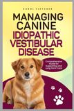 MANAGING CANINE IDIOPATHIC VESTIBULAR DISEASE: Comprehensive Guide for Supporting and Long Term Care