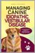 MANAGING CANINE IDIOPATHIC VESTIBULAR DISEASE: Comprehensive Guide for Supporting and Long Term Care