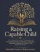 Raising a Capable Child: The Complete Birth-to-Age-7 Development and Homeschooling Blueprint for Raising an Independent, Multilingual, Academically Advanced Child Without the Pressure