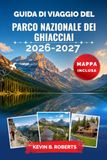Guida Glacier National Park Travel Guide 2026-2027