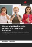 Musical OmniScriptum SRL Musical giftedness in primary school age children: Identifying and promoting musical talent in primary school children