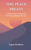The Peace Treaty: A 10-Step Guide to Collaborative Boundaries and Family Harmony.