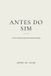 ANTES Independently Published Antes Do Sim Paperback