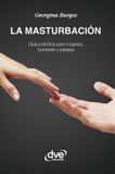 La masturbación: Guía práctica para mujeres, hombres y parejas