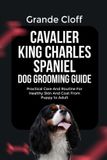 CAVALIER Independently Published Cavalier King Charles Spaniel Dog Grooming Guide