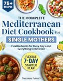 The Complete Mediterranean Diet Cookbook for Single Mothers