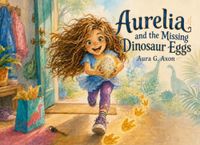 Aurelia and the Missing Dinosaur Eggs