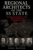 Regional Architects of the SS State: The Higher SS and Police Leaders in Nazi Germany and Occupied Europe