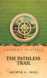 The Novel The Pathless Trail by Arthur O. Friel - Hardcover