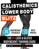 Calisthenics: Pure Calisthenics Calisthenics: Lower Body Blitz: Lower Body Blitz Paperback