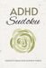 ADHD Sudoku Puzzle Book: Sudoku Puzzles for ADHD | Help Relax and Calm Busy Minds | 6x9 Inches, 110 Pages | 50+ Puzzles | Solutions Included