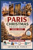 Paris Christmas Travel Guide 2026–2027: Magical Markets, Secret Cafés and the Most Romantic Holiday Itinerary – Tuileries Lights, Gourmet Bakery Tours, and Winter Magic.