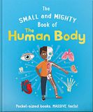 The Welbeck Children's Books The Small and Mighty Book of the Human Body Hardcover