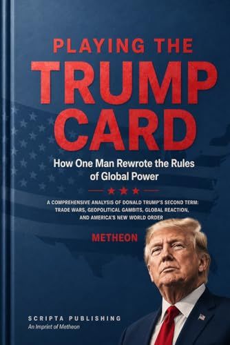 Playing Trump Playing the TRUMP card: How one man rewrote the rules of global power