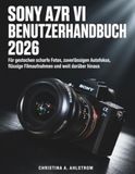 Sony A7r Vi Benutzerhandbuch 2026