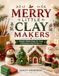 MERRY LITTLE CLAY MAKERS: Simple Skills Step-by-Step Christmas Clay Projects