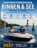 Sportbootführerschein Binnen und See 2027: Theorie, Praxis & Segeln, Navigationsaufgabe Schritt für Schritt (inkl. Besteckversetzung), 470+ Übungsfragen, 4 Musterprüfungen & Bordbuch für unterwegs.