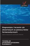 Diagnostyka Wydawnictwo Nasza Wiedza Diagnostyka i leczenie ryb akwariowych za pomocą leków farmaceutycznych