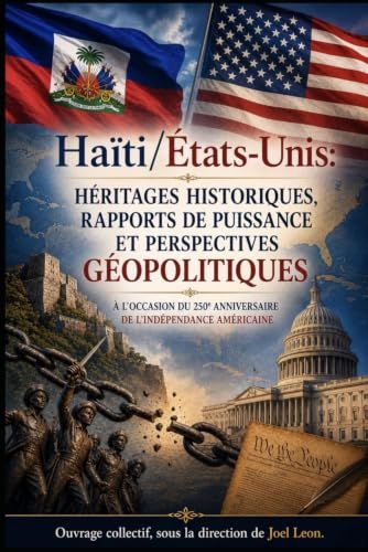 HAÏTI ET LES ÉTATS-UNIS : HÉRITAGES HISTORIQUES, RAPPORTS DE PUISSANCE ET PERSPECTIVES GÉOPOLITIQUES.