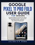 Google Pixel 11 Pro Fold User Guide for Seniors