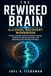 THE REWIRED BRAIN THE REWIRED BRAIN ALCOHOL RECOVERY WORKBOOK: A Neuro-Somatic Guide to Ending Cravings, Healing Your Nervous System, and Reclaiming Your Clarity in 90 Days