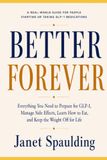 Better Forever: Everything You Need to Prepare for GLP-1, Manage Side Effects, Learn How to Eat, and Keep the Weight Off for Life