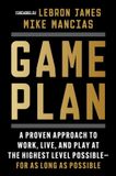 Game Collins Game Plan: A Proven Approach to Work, Live, and Play at the Highest Level Possible--For as Long as Possible