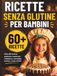 Ricette Senza Glutine per Bambini